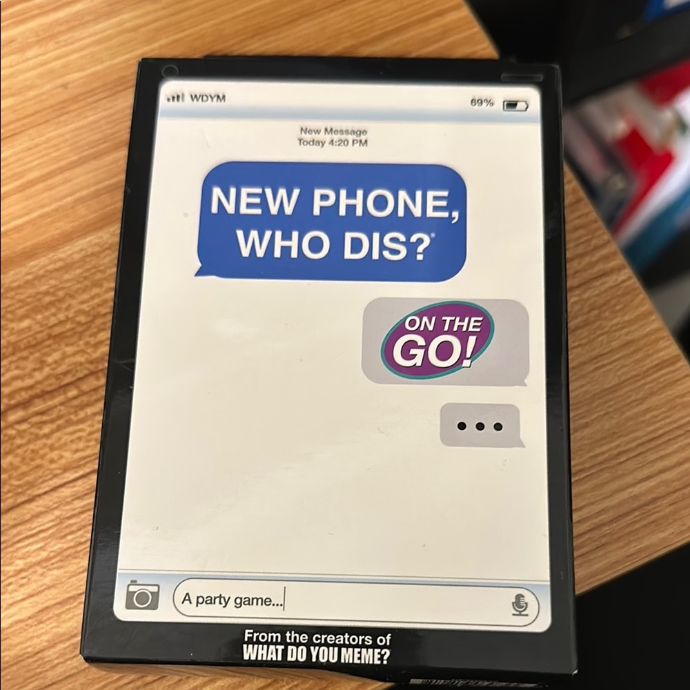 What Do You Meme? New Phone, Who Dis? Game On the go!